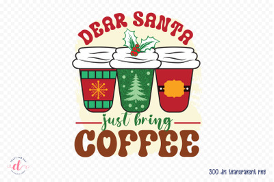 Dear Santa Just Bring Coffee PNG Christmas