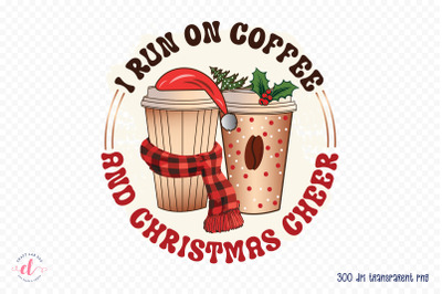 I Run on Coffee and Christmas Cheer Sublimation