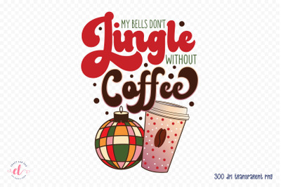 My Bells Don&#039;t Jingle Without Coffee Sublimation