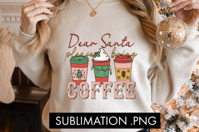 Dear Santa Please Bring Coffee Sublimation PNG