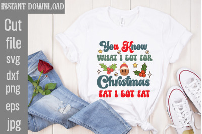 You Know What I Got For Christmas Fat I Got Fat SVG cut file,Retro Chr