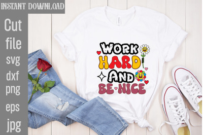 Work Hard And Be Nice SVG cut file,Silhouette Cricut Svg Svg Design, B