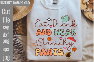 Eat Drink and Wear Stretchy Pants SVG cut file&2C;Retro Thanksgiving Bund