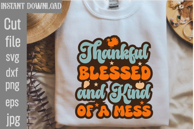 Thankful Blessed and Kind of a Mess SVG cut file,Retro Thanksgiving Bu