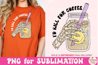I&#039;d Kill for Coffee PNG, Iced Coffee Png, best design for T-Shirts