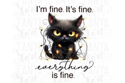 I&amp;&23;039;m Fine It&amp;&23;039;s Fine Everything is Fine&2C; Grumpy Black Cat Design Png for