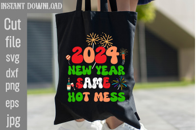 2024 New Year Same Hot Mess SVG cut file,Happy New Year 2024 Png , Dis