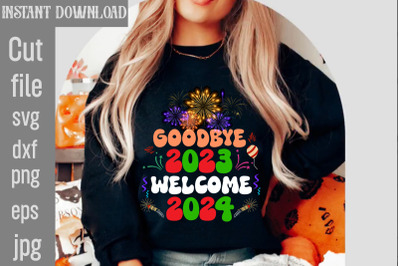 Goodbye 2023 Welcome 2024 SVG cut file,Happy New Year 2024 Png , Disco