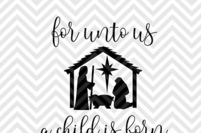 For Unto Us A Child Is Born Christmas Nativity Manger SVG and DXF Cut File • Png • Download File • Cricut • Silhouette