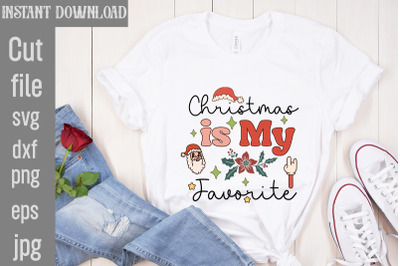 Christmas Is My Favorite SVG cut file,Christmas Sublimation Bundle ,Re