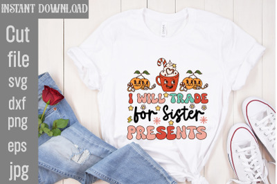 I Will Trade For Sister Presents ,Christmas Sublimation Bundle ,Retro