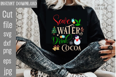 Save Water Drink Cocoa SVG cut file&2C;Christmas SVG Design&2C; Christmas Tr