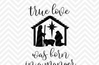Download Free Download True Love Was Born In A Manger Christmas Jesus Svg And Dxf Cut File Png Download File Cricut Silhouette Free PSD Mockup Template