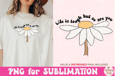 Life Is Tough But So Are You Png, Inspirational Quote Sublimation