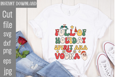 Full Of Holiday Spirit Aka Vodka SVG cut file&2C;funny Christmas png&2C; ret