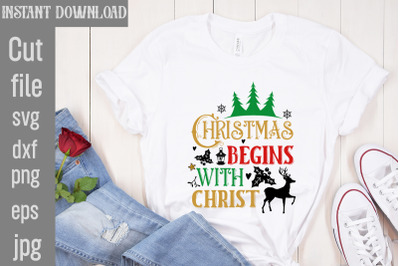 Christmas Begins with Christ SVG cut file,Funny Christmas Shirt, Cut F