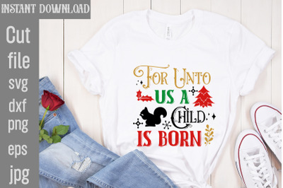 For Unto Us a Child is Born SVG cut file,Funny Christmas Shirt, Cut Fi
