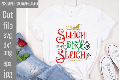 Sleigh Girl Sleigh SVG cut file,Funny Christmas Shirt, Cut File for Cr