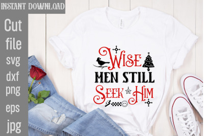 Wise Men Still Seek Him SVG cut file,Funny Christmas Shirt, Cut File f