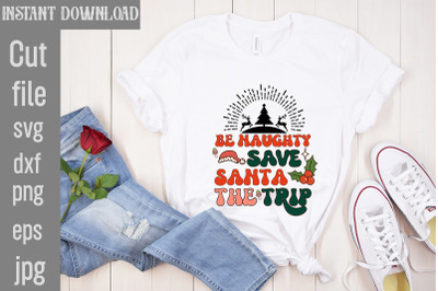 Be Naughty Save Santa the Trip PNG Sublimation,Christmas Retro Designs