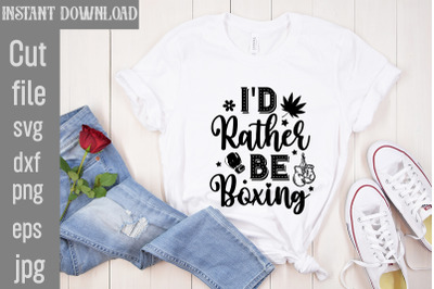 I&amp;&23;039;d Rather Be Boxing SVG cut file&2C;Boxing Svg Bundle&2C; Boxing Gloves Svg