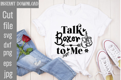 Talk Boxer To Me SVG cut file&2C;Boxing Svg Bundle&2C; Boxing Gloves Svg&2C; Bo