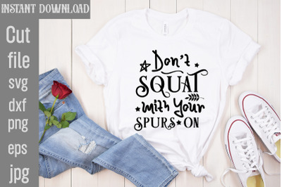 Don&amp;&23;039;t Squat with Your Spurs on SVg cut file&2C;Cowgirl Svg Png Bundle How