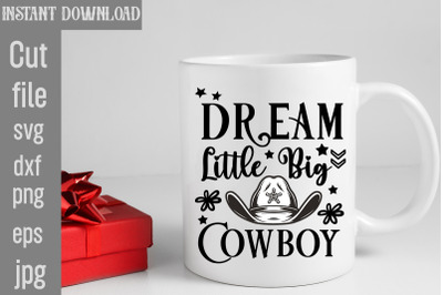 Dream Little Big Cowboy SVG cut file&2C;Cowgirl Svg Png Bundle Howdy Yall