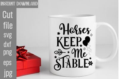 Horses Keep Me Stable SVG cut file&2C;Cowgirl Svg Png Bundle Howdy Yall C