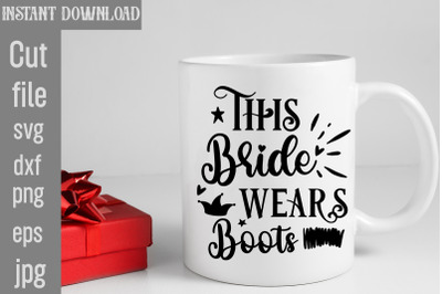 This Bride Wears Boots SVG cut file&2C;Cowgirl Svg Png Bundle Howdy Yall