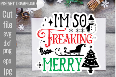 I&amp;&23;039;m so Freaking Merry SVG cut file&2C;Christmas Stickers Bundle&2C;Christmas