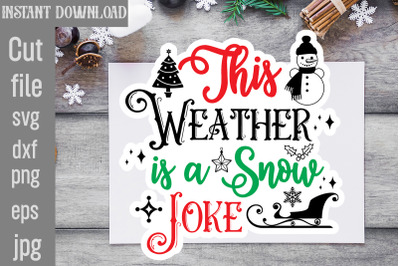 This Weather is a Snow Joke SVG cut file,Christmas Stickers Bundle,Chr