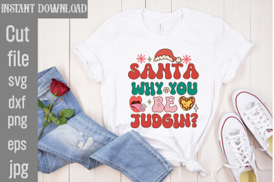 Santa Why You Be Judgin,Retro Christmas Sublimation Bundle Christmas B