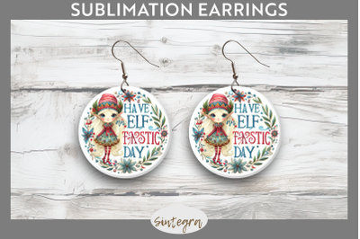Have An Elf Tastic Day Christmas Round Earrings Sublimation