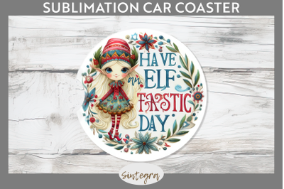 Have An Elf Tastic Day Christmas Car Coaster Sublimation