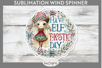 Have An Elf Tastic Day Christmas Wind Spinner Sublimation