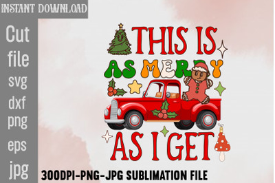 This Is As Merry As I Get,Retro Christmas Bundle, Christmas Sublimatio