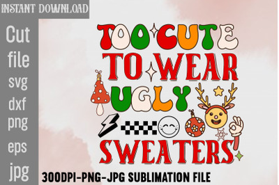 Too Cute To Wear Ugly Sweaters&2C;Retro Christmas Bundle&2C; Christmas Subli