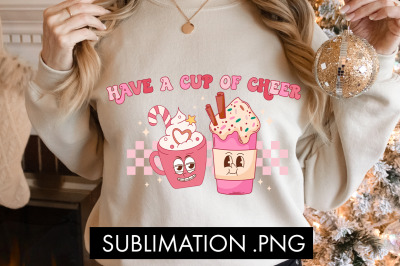 Have A Cup Of Cheer PNG Sublimation
