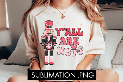 Y&#039;all Are Nuts PNG Sublimation