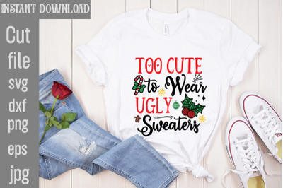 Too Cute to Wear Ugly Sweaters SVG cut file&2C;Christmas SVG Design&2C; Chri