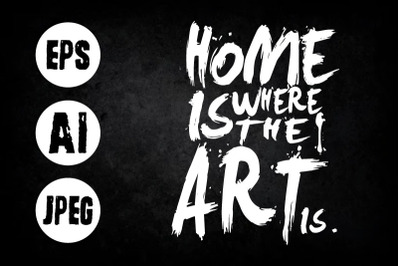 Home is where the art is best t shirt design