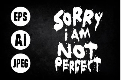 Sorry I am not perfect best t shirt design