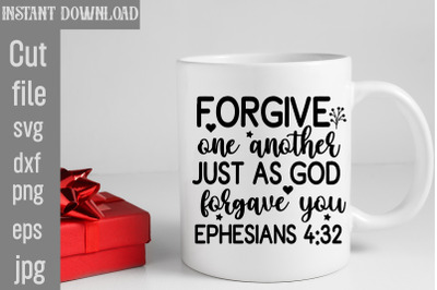 Forgive One Another Just As God Forgave You Ephesians SVG cut file,Scr