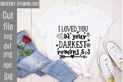 I Loved You At Your Darkest Romans SVG cut file&2C;Scripture SVG Bundle&2C;