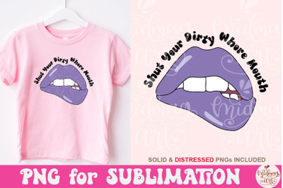 Shut Your Dirty Whore Mouth Png, Funny Quote Sublimation, Best Design