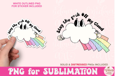 Stay the F*ck Off My Cloud PNG, Mental Health Matters Sublimation