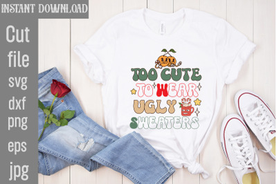 Too Cute To Wear Ugly Sweaters,Retro Christmas Bundle, Christmas Subli