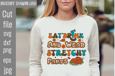 Eat Drink And Wear Stretchy Pants SVG cut file&2C;Retro Thanksgiving Bund