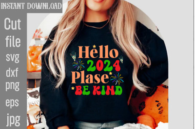 Hello 2024 Plase Be Kind SVG cut file,Happy New Year 2024 Png , Disco